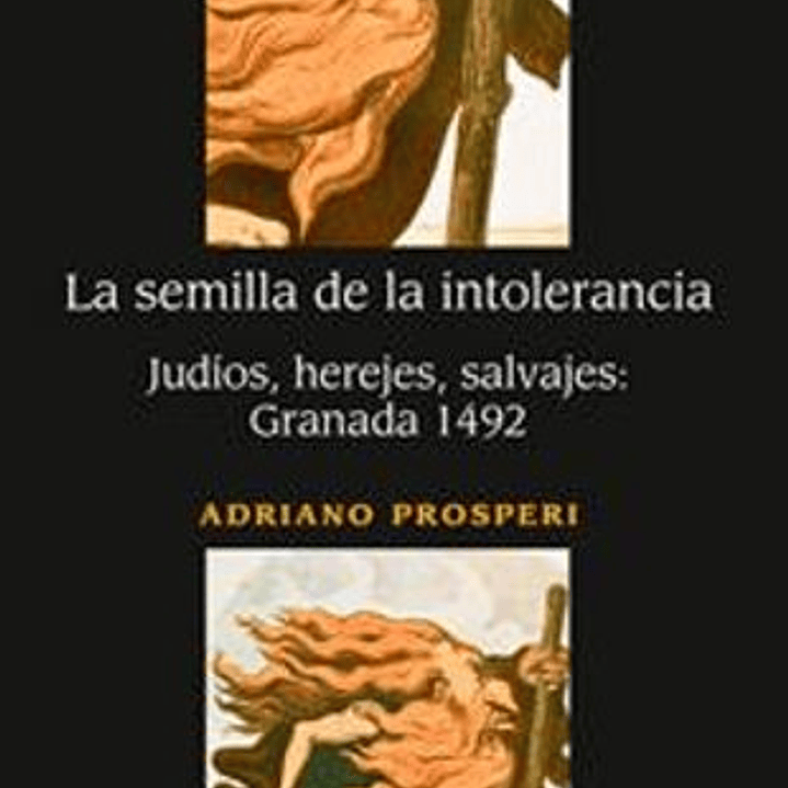 La Semilla De La Intolerancia - Judios Herejes Salvajes - Granada 1492 1