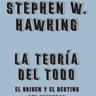 La Teoria Del Todo - El Origen Y El Destino Del Universo