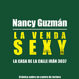 La Venda Sexy - La Casa De La Calle Iran 3037 - Cronica Sobre Un Centro De Tortura