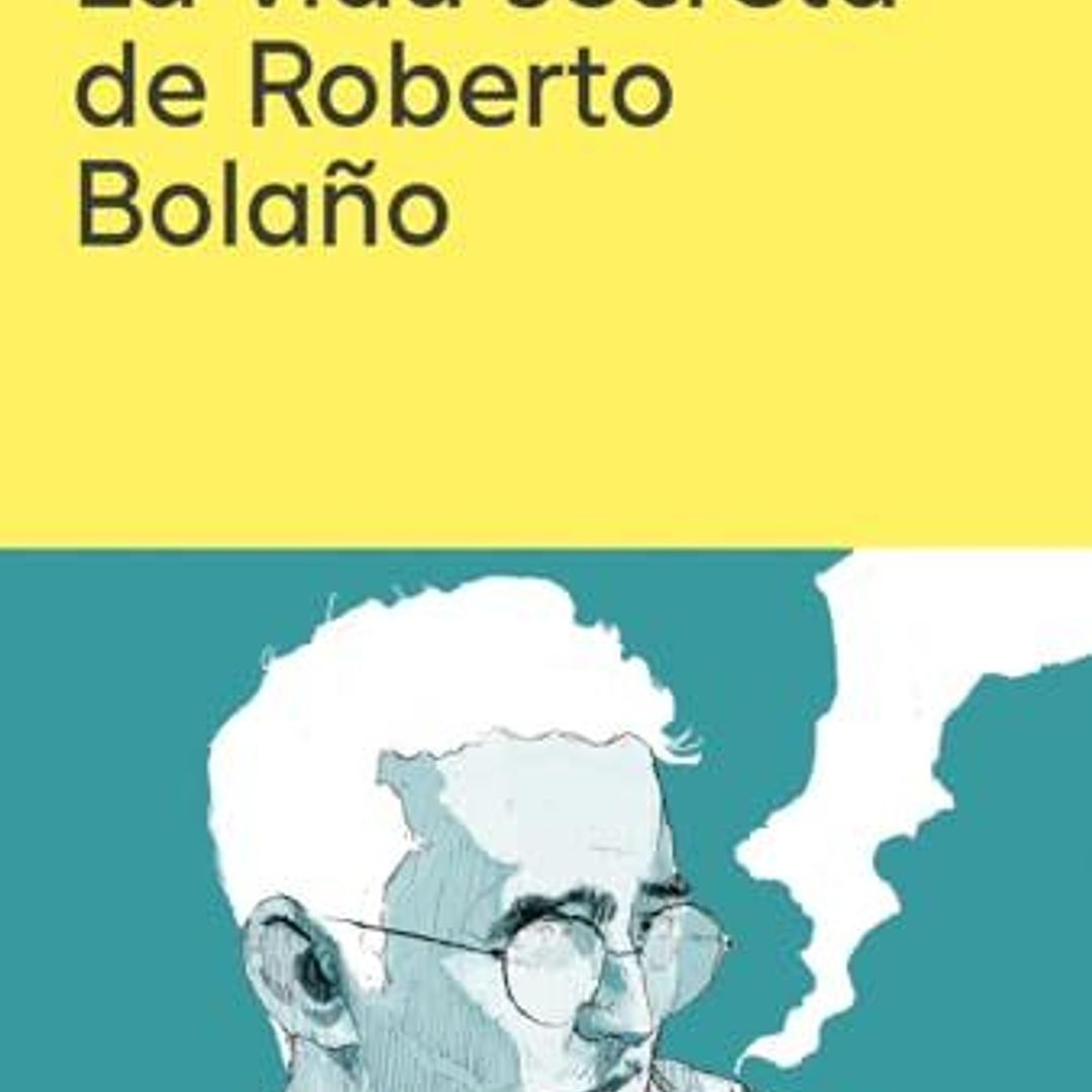 La Vida Secreta De Roberto Bolaño 1