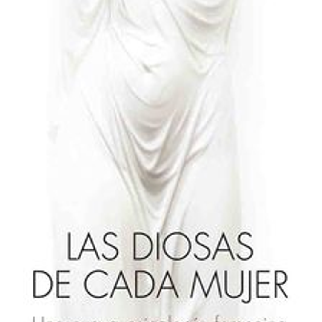 Las Diosas De Cada Mujer - Una Nueva Psicologia Femenina 1