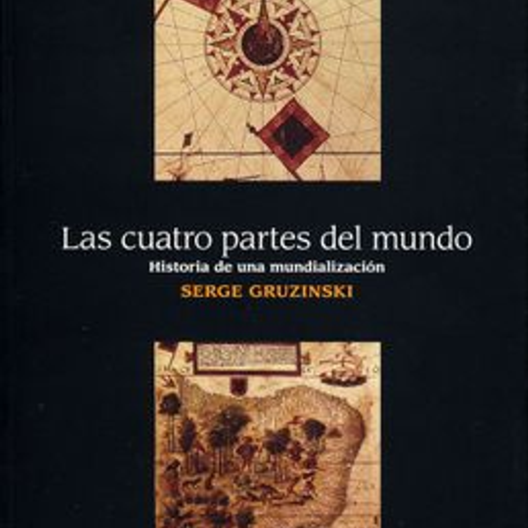 Las Cuatro Partes Del Mundo - Historia De Una Mundalizacion 1