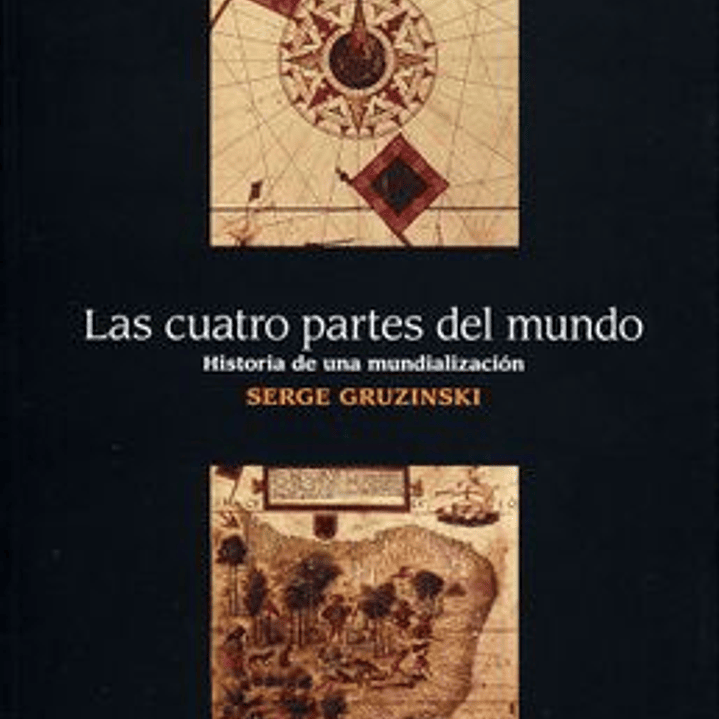 Las Cuatro Partes Del Mundo - Historia De Una Mundalizacion 1