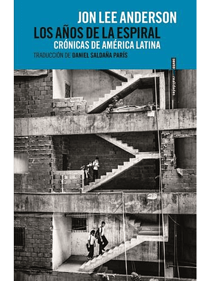 Los Anos De La Espiral. Cronicas De America Latina