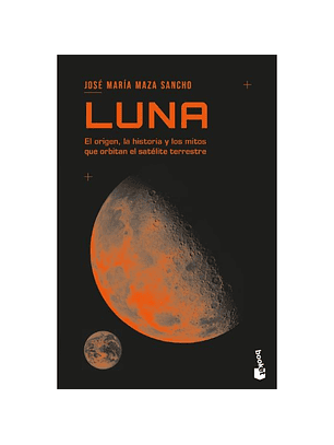 Luna El Origen, La Historia Y Los Mitos Que Orbitan El Satelite Terrestre