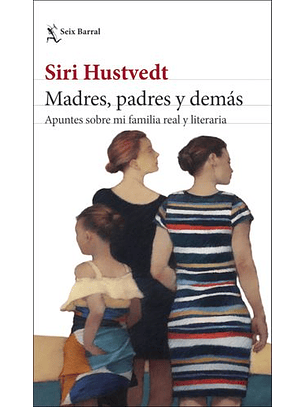 Madres - Padres Y Demas Apuntes Sobre Mi Familia Real Y Literaria