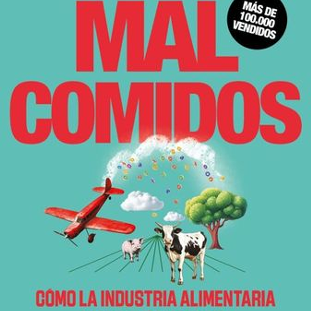 Mal Comidos. Como La Industria Alimentaria Nos Esta Matando 1