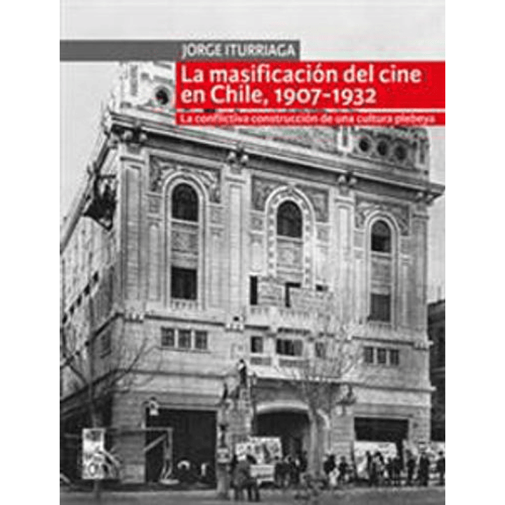 Masificacion Del Cine En Chile 1907 1932, La 1