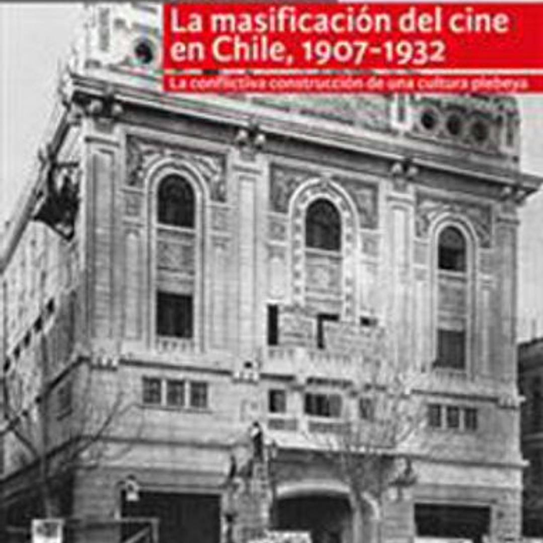Masificacion Del Cine En Chile 1907 1932, La 1