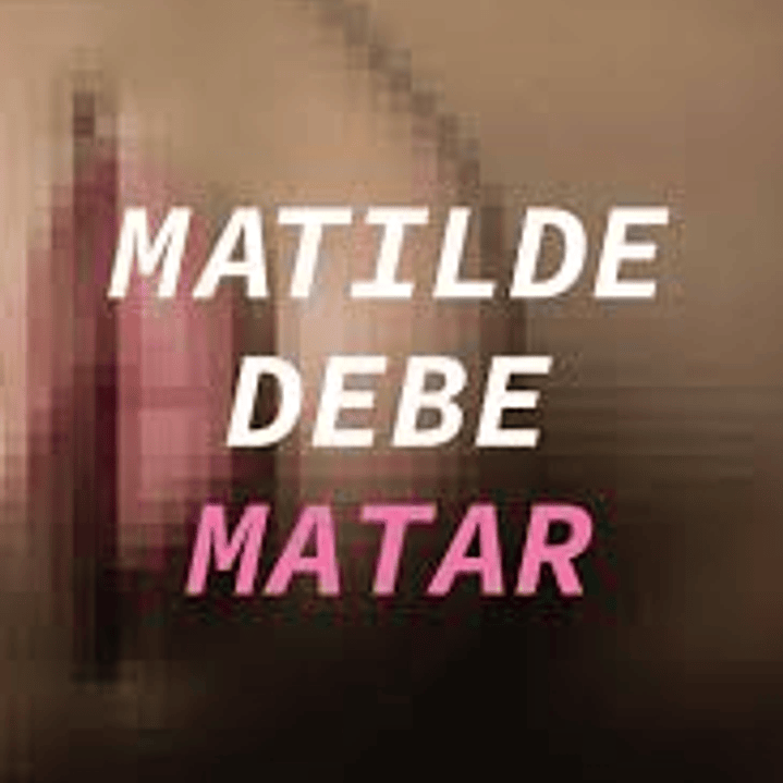Matilde Debe Matar 1