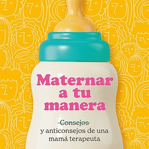 Maternar A Tu Manera - Consejos Y Anticonsejos De Una Mama Terapeuta