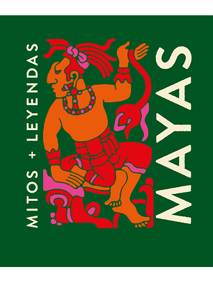 Mayas - Mitos Y Leyendas