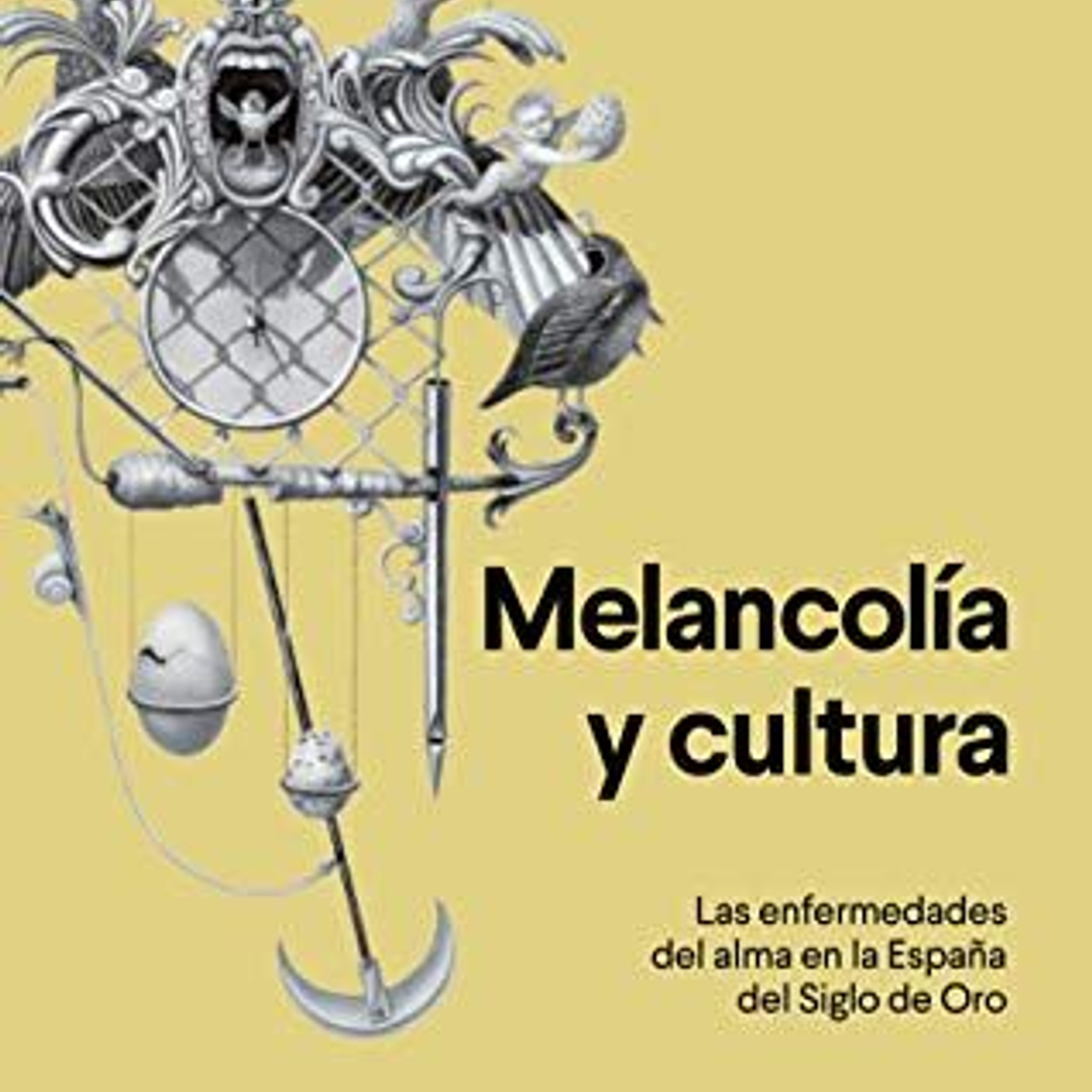 Melancolia Y Cultura - Las Enfermedades Del Alma En La España Del Siglo De Oro 1