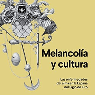 Melancolia Y Cultura - Las Enfermedades Del Alma En La España Del Siglo De Oro