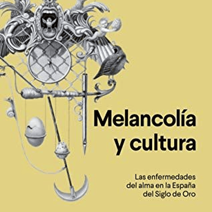 Melancolia Y Cultura - Las Enfermedades Del Alma En La España Del Siglo De Oro 1