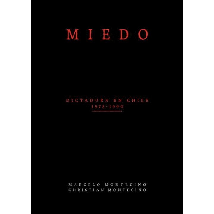 Miedo. Dictadura En Chile 1973-1990 1