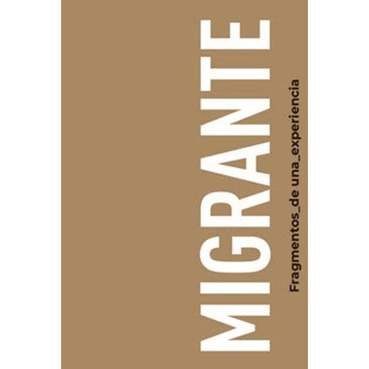 Migrante. Fragmentos De Una Experiencia 1