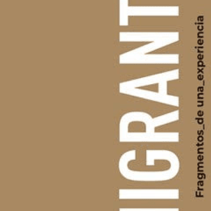 Migrante. Fragmentos De Una Experiencia