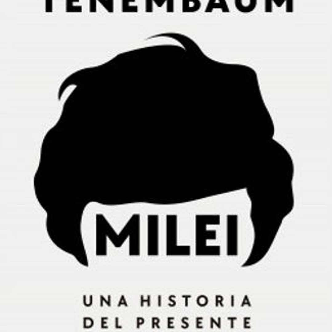 Milei - Una Historia Del Presente 1