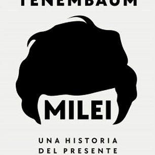 Milei - Una Historia Del Presente