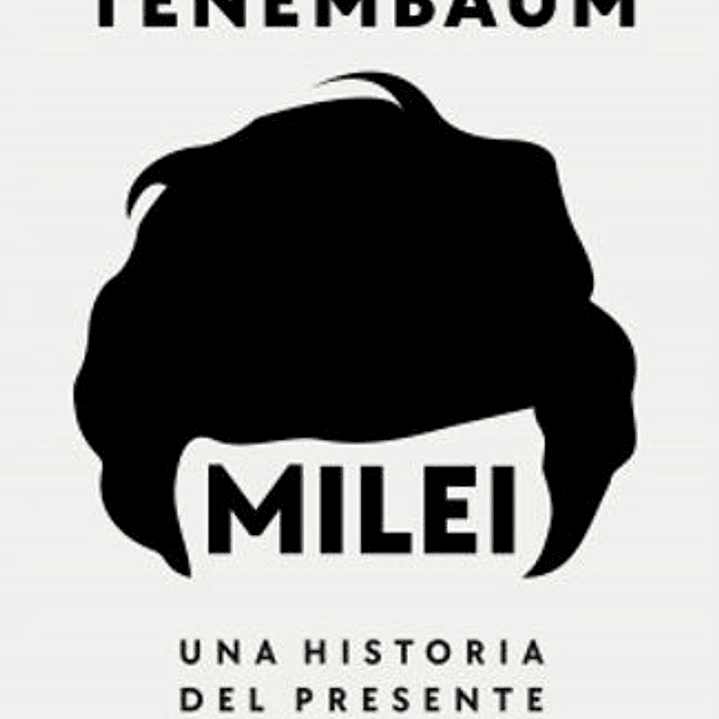 Milei - Una Historia Del Presente 1