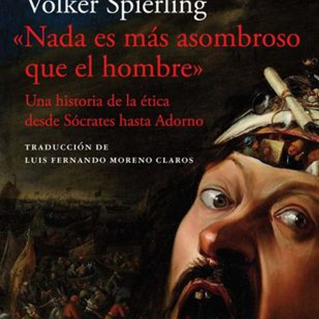 Nada Es Mas Asombroso Que El Hombre - Una Historia De La Etica 1
