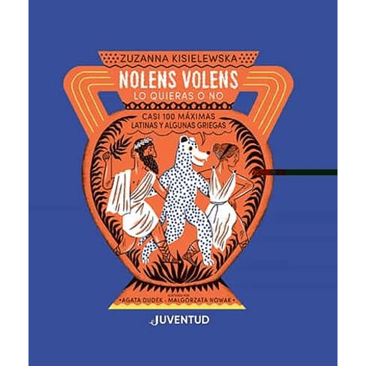 Nolens Volens. Lo Quieras O No. Casi 100 Maximas Latinas Y Algunas Griegas 1