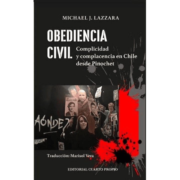 Obediencia Civil. Complicidad Y Complacencia En Chile Desde Pinochet 1