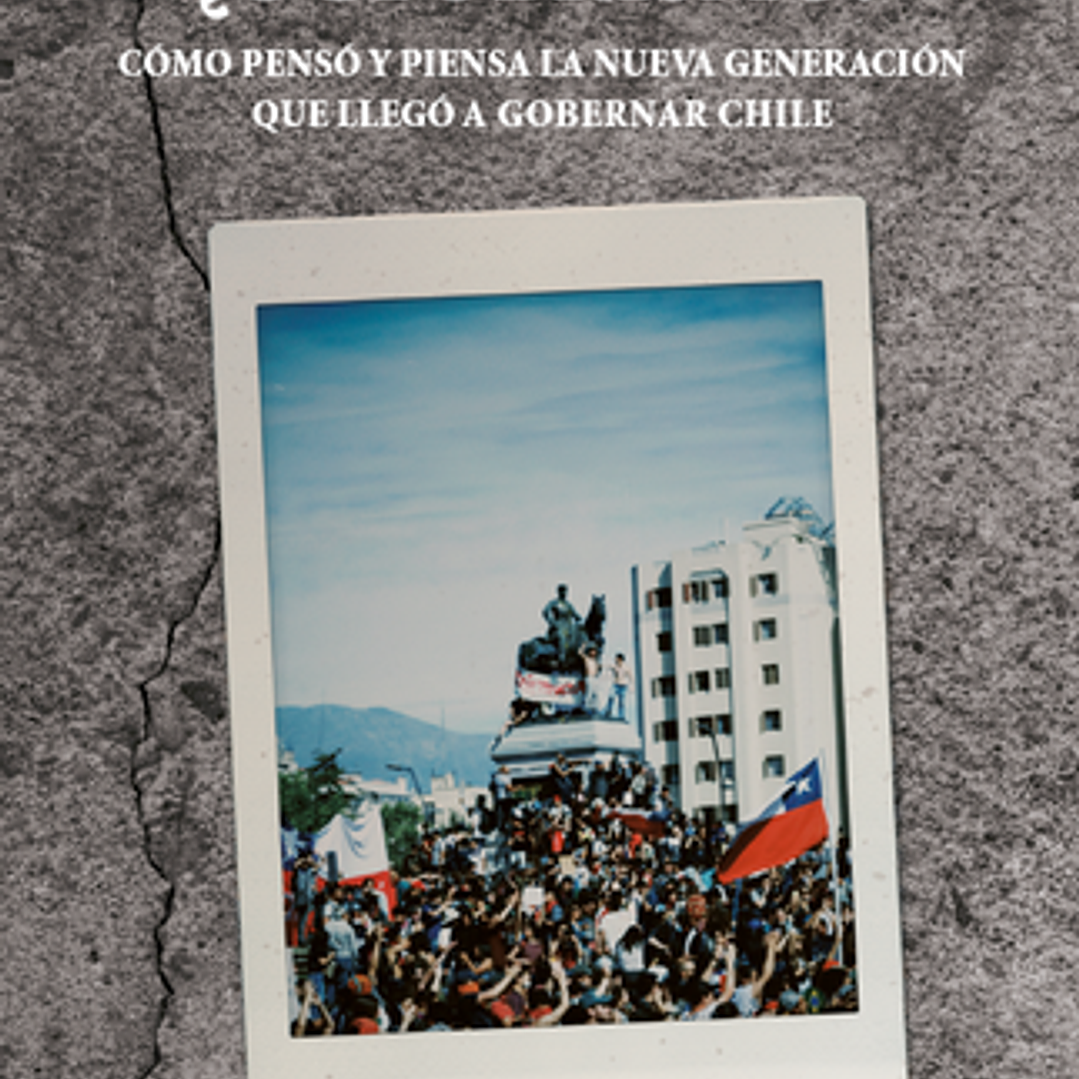 Octubrismo? - Como Penso Y Piensa La Nueva Generacion Que Llego A Gobernar Chile 1