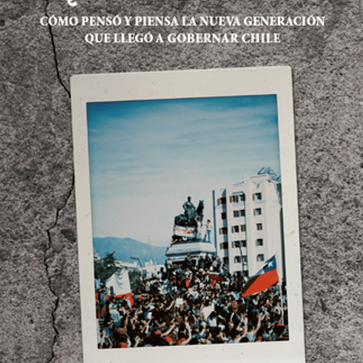 Octubrismo? - Como Penso Y Piensa La Nueva Generacion Que Llego A Gobernar Chile 1
