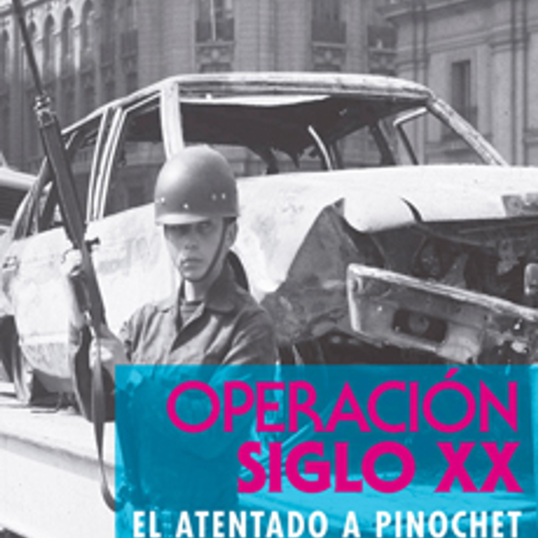Operacion Siglo Xx, El Atentado A Pinochet 1