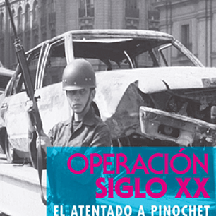 Operacion Siglo Xx, El Atentado A Pinochet