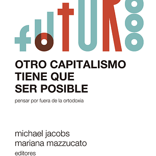 Otro Capitalismo Tiene Que Ser Posible - Pensar Por Fuera De La Ortodoxia
