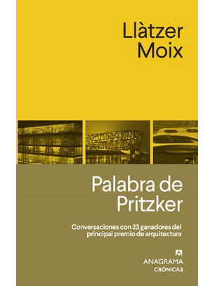 Palabra De Pritzker - Conversaciones Con 23 Ganadores Del Principal Premio De Arquitectura