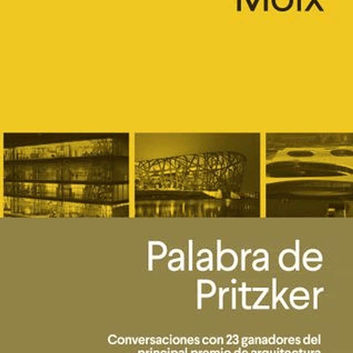 Palabra De Pritzker - Conversaciones Con 23 Ganadores Del Principal Premio De Arquitectura 1