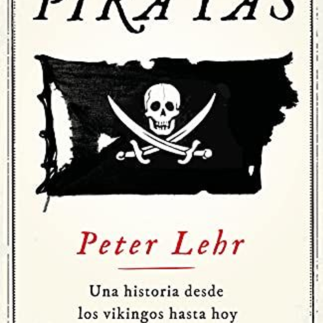 Piratas - Una Historia Desde Los Vikingos Hasta Hoy 1