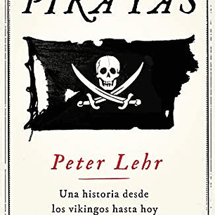 Piratas - Una Historia Desde Los Vikingos Hasta Hoy