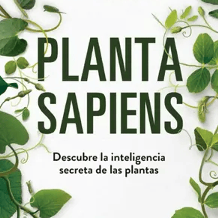 Planta Sapiens - Descubre La Inteligencia Secreta De Las Plantas 1