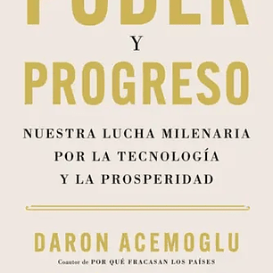 Poder Y Progreso - Nuestra Lucha Milenaria Por La Tecnologia Y La Prosperidad