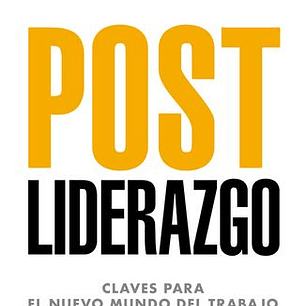 Post Liderazgo - Claves Para El Nuevo Mundo Del Trabajo