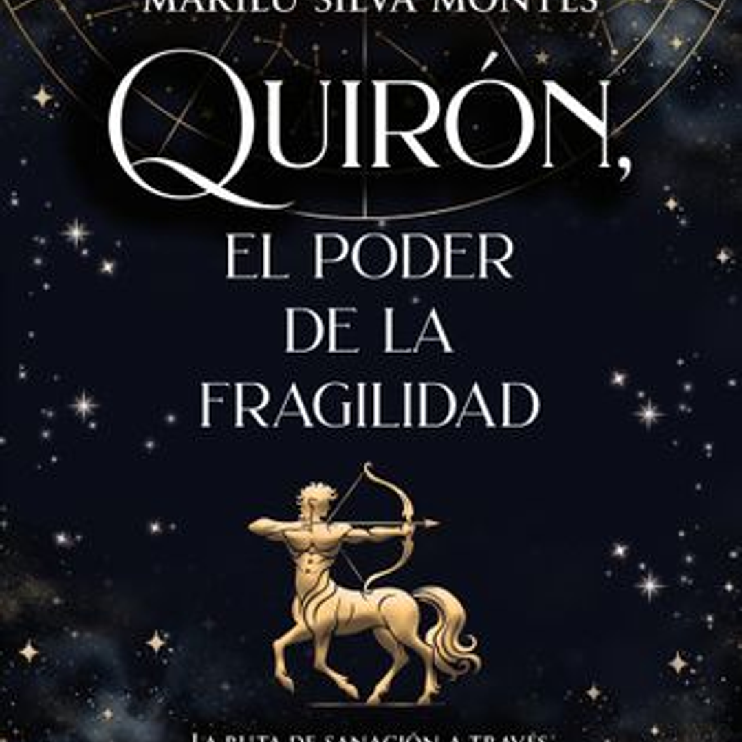 Quiron - El Poder De La Fragilidad - La Ruta De Sanacion A Traves Del Mapa Astrologico 1