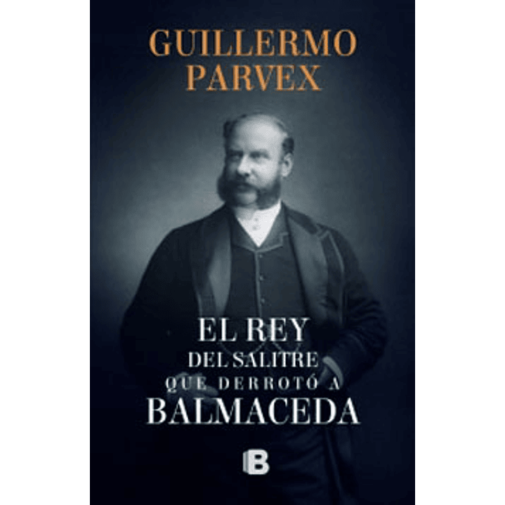 El Rey Del Salitre Que Derroto A Balmaceda 1