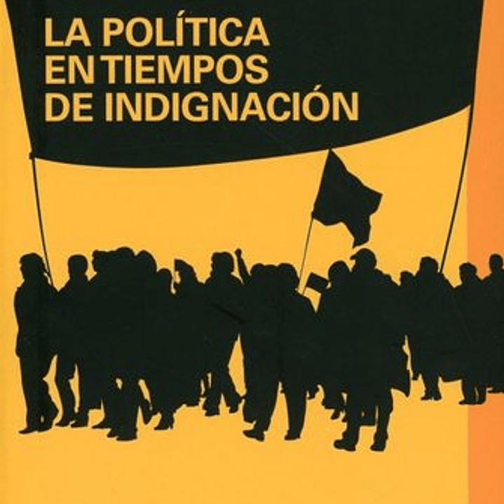 La Politica En Tiempos De Indignacion 1
