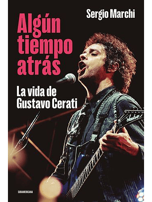 Algun Tiempo Atras - La Vida De Gustavo Cerati