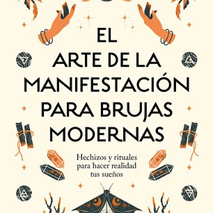 El Arte De La Manifestacion Para Brujas Modernas