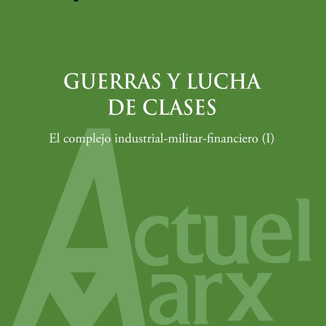 Actuel Marx N° 35: Guerras Y Lucha De Clases. El Complejo Industrial-militar-financiero. (I) 1