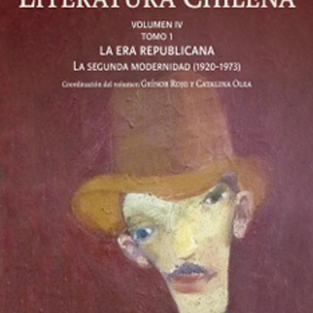 Historia Crítica De La Literatura Chilena Vol. Iv Tomo I: La Era Republicana. La Segunda Modernidad (1920-1973) 1