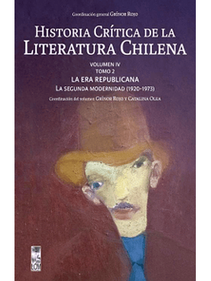Historia Crítica De La Literatura Chilena Vol. Iv Tomo Ii: La Era Republicana. La Segunda Modernidad (1920-1973)