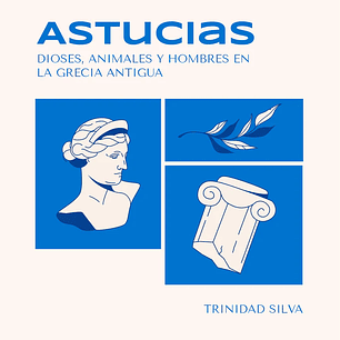 Astucias. Dioses Animales Y Hombres En La Grecia Antigua