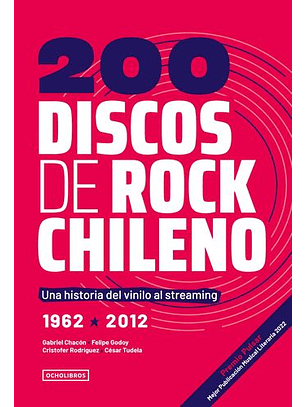 200 Discos De Rock Chileno. Una Historia Del Vinilo Al Streaming.